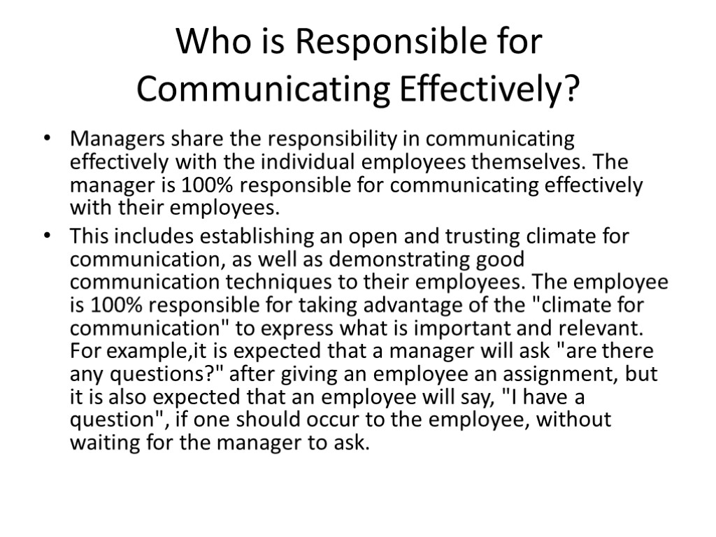 Who is Responsible for Communicating Effectively? Managers share the responsibility in communicating effectively with
